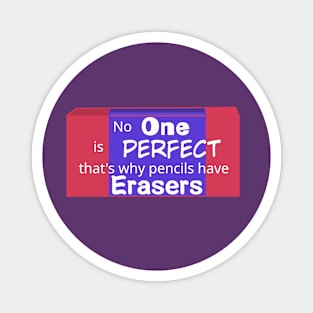 No One is perfect that's why pencils have erasers- Quotes Magnet